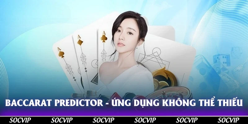 Baccarat Predictor - Ứng dụng không thể thiếu của mọi nhà