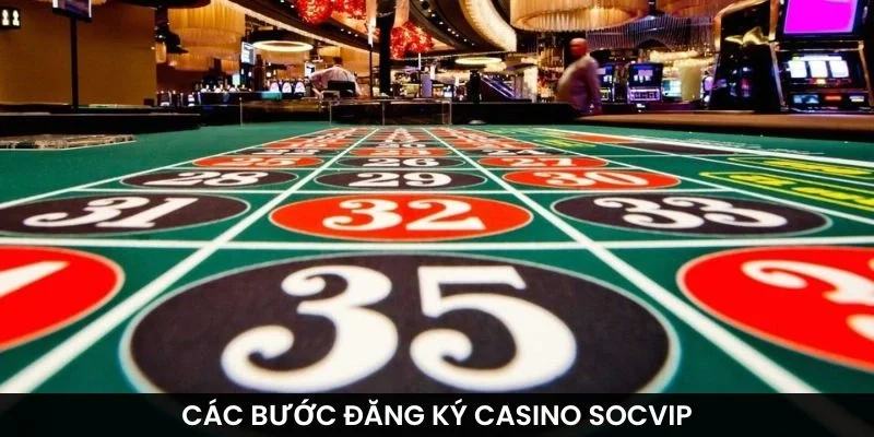 Các bước đăng ký Casino Socvip
