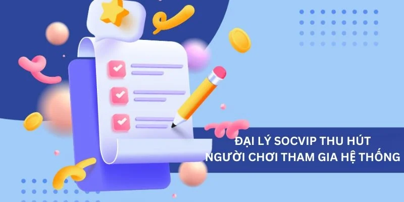 Đại lý Socvip thu hút người chơi tham gia hệ thống