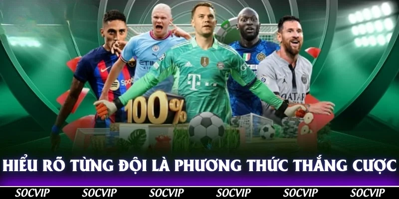 Hiểu rõ từng đội là phương thức thắng cược O/U bóng đá