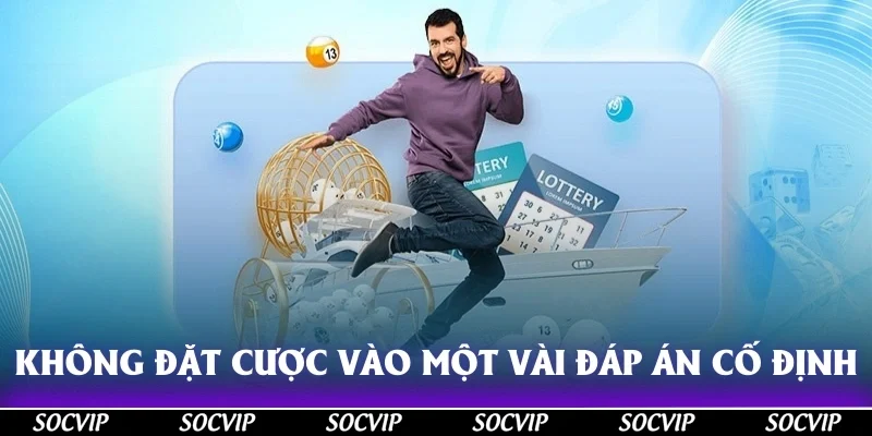 Không đặt cược vào một vài đáp án cố định