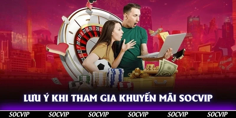 Lưu ý khi tham gia khuyến mãi Socvip