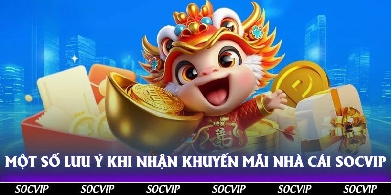 Một số lưu ý khi nhận khuyến mãi nhà cái Socvip
