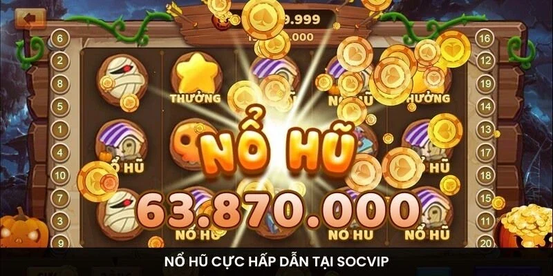 Nổ hũ cực hấp dẫn tại Socvip