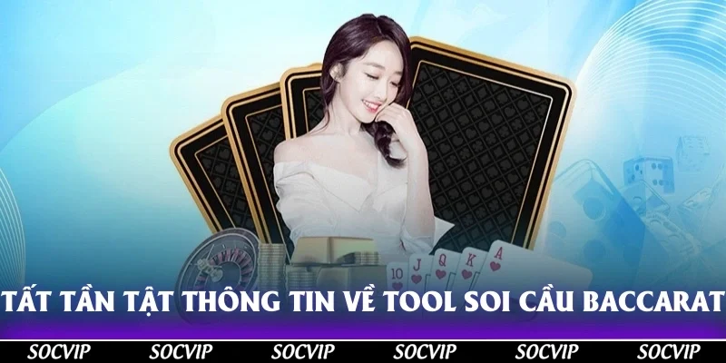 Tất tần tật thông tin về tool soi cầu baccarat