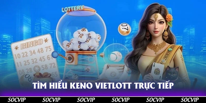 Tìm hiểu Keno Vietlott trực tiếp