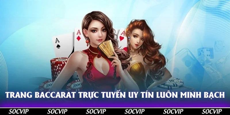 Trang baccarat trực tuyến uy tín luôn minh bạch trong mọi khâu hoạt động