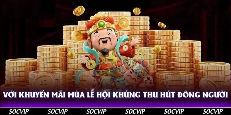 Với khuyến mãi mùa lễ hội khủng, Socvip thu hút đông người tham gia